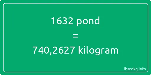 1632 pond naar kilogram - 1632 pond naar kilogram