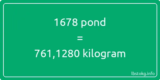 1678 pond naar kilogram - 1678 pond naar kilogram