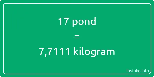 17 pond naar kilogram - 17 pond naar kilogram