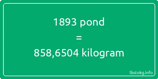 1893 pond naar kilogram - 1893 pond naar kilogram