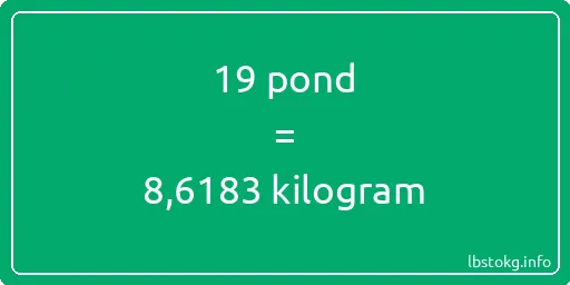 19 pond naar kilogram - 19 pond naar kilogram