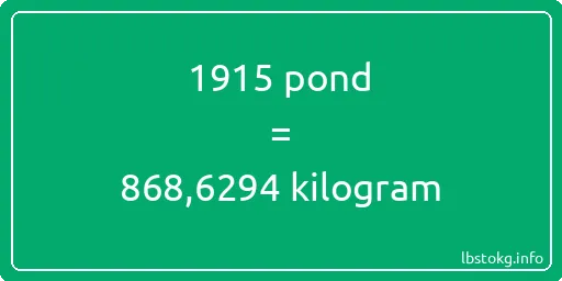 1915 pond naar kilogram - 1915 pond naar kilogram