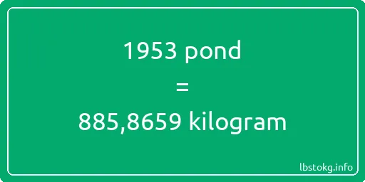 1953 pond naar kilogram - 1953 pond naar kilogram