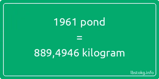 1961 pond naar kilogram - 1961 pond naar kilogram