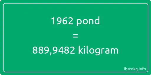 1962 pond naar kilogram - 1962 pond naar kilogram