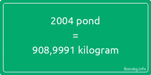 2004 pond naar kilogram - 2004 pond naar kilogram