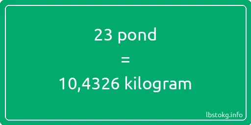 23 pond naar kilogram - 23 pond naar kilogram