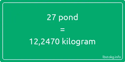 27 pond naar kilogram - 27 pond naar kilogram