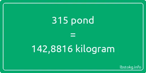 315 pond naar kilogram - 315 pond naar kilogram