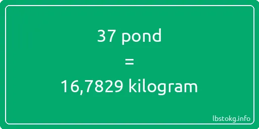 37 pond naar kilogram - 37 pond naar kilogram