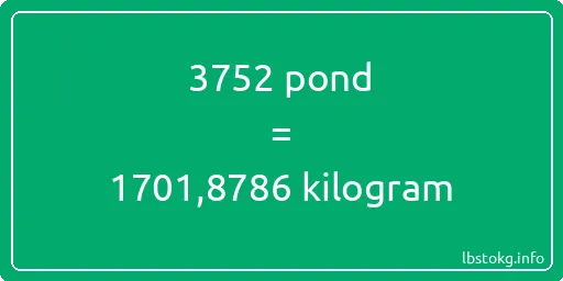 3752 pond naar kilogram - 3752 pond naar kilogram