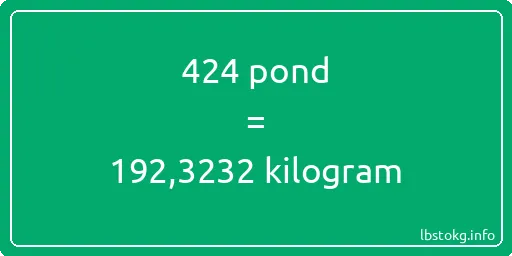 424 pond naar kilogram - 424 pond naar kilogram