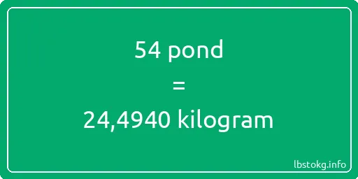 54 pond naar kilogram - 54 pond naar kilogram