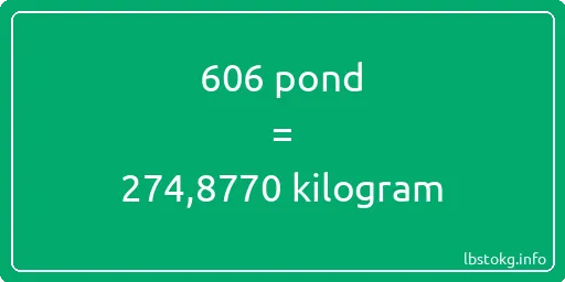 606 pond naar kilogram - 606 pond naar kilogram