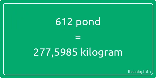 612 pond naar kilogram - 612 pond naar kilogram