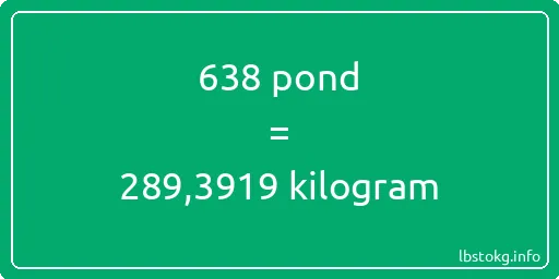 638 pond naar kilogram - 638 pond naar kilogram