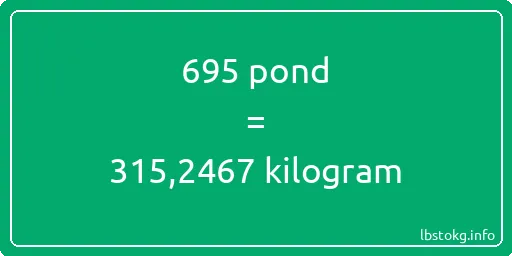 695 pond naar kilogram - 695 pond naar kilogram