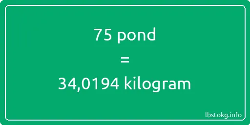 75 pond naar kilogram - 75 pond naar kilogram