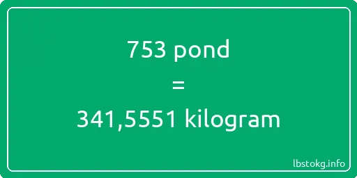 753 pond naar kilogram - 753 pond naar kilogram