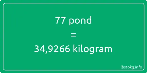 77 pond naar kilogram - 77 pond naar kilogram