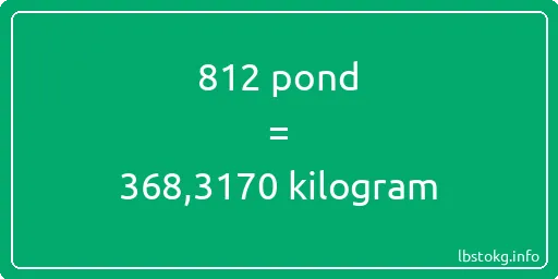 812 pond naar kilogram - 812 pond naar kilogram