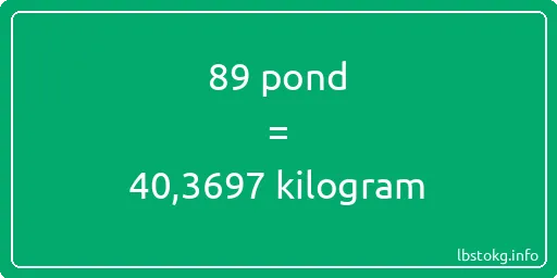 89 pond naar kilogram - 89 pond naar kilogram