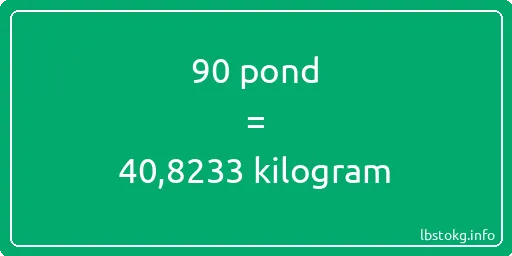 90 pond naar kilogram - 90 pond naar kilogram