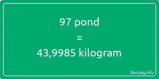 97 pond naar kilogram - 97 pond naar kilogram