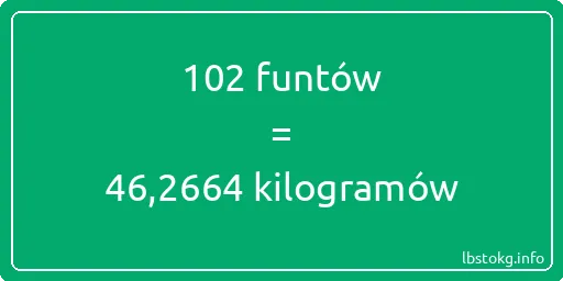 102 funtów do kilogramów - 102 funtów do kilogramów