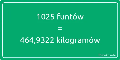 1025 funtów do kilogramów - 1025 funtów do kilogramów