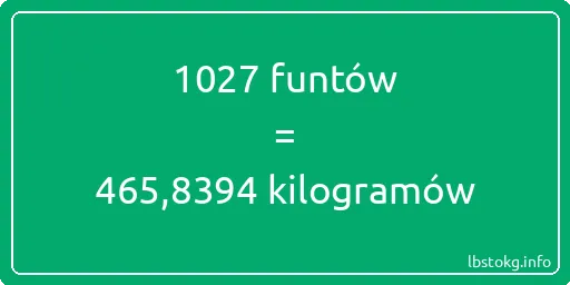 1027 funtów do kilogramów - 1027 funtów do kilogramów