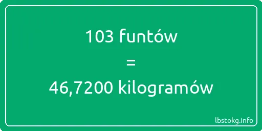 103 funtów do kilogramów - 103 funtów do kilogramów