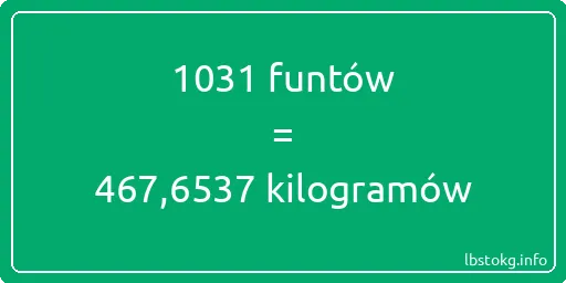 1031 funtów do kilogramów - 1031 funtów do kilogramów