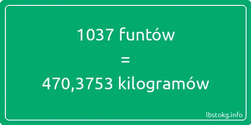 1037 funtów do kilogramów - 1037 funtów do kilogramów