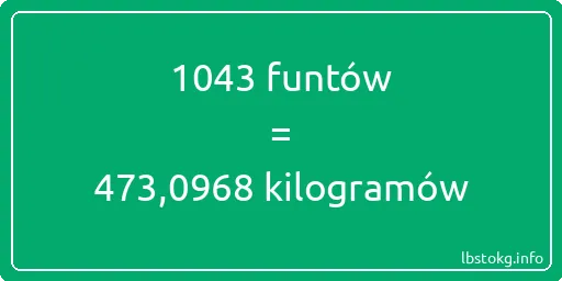 1043 funtów do kilogramów - 1043 funtów do kilogramów