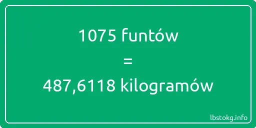 1075 funtów do kilogramów - 1075 funtów do kilogramów