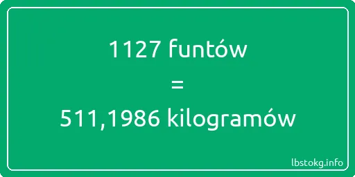 1127 funtów do kilogramów - 1127 funtów do kilogramów