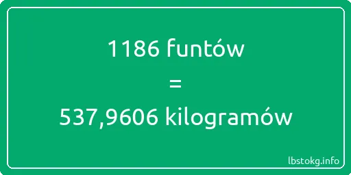 1186 funtów do kilogramów - 1186 funtów do kilogramów