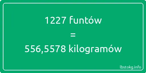 1227 funtów do kilogramów - 1227 funtów do kilogramów