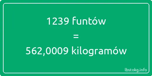 1239 funtów do kilogramów - 1239 funtów do kilogramów