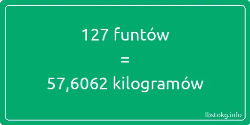 127 funtów do kilogramów - 127 funtów do kilogramów