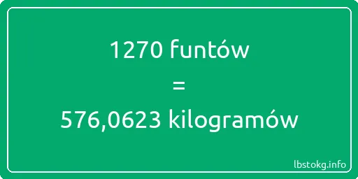 1270 funtów do kilogramów - 1270 funtów do kilogramów