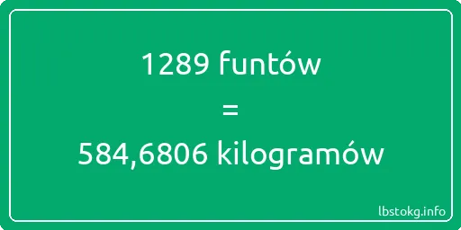 1289 funtów do kilogramów - 1289 funtów do kilogramów