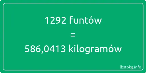 1292 funtów do kilogramów - 1292 funtów do kilogramów