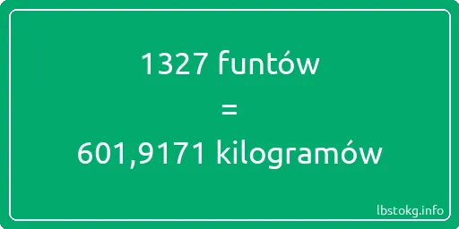 1327 funtów do kilogramów - 1327 funtów do kilogramów