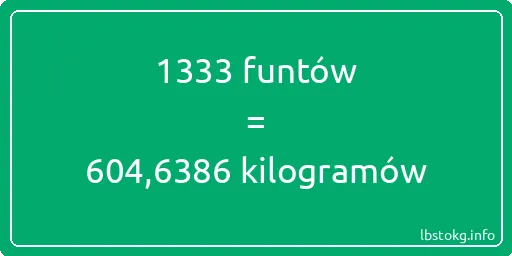 1333 funtów do kilogramów - 1333 funtów do kilogramów