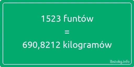 1523 funtów do kilogramów - 1523 funtów do kilogramów