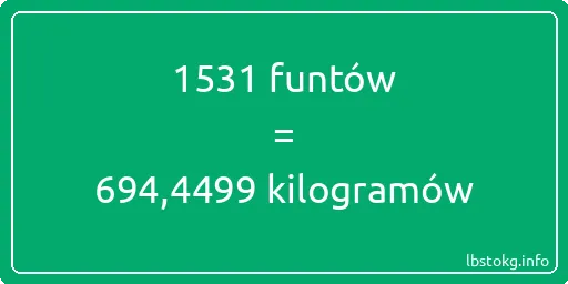 1531 funtów do kilogramów - 1531 funtów do kilogramów