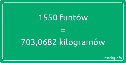 1550 funtów do kilogramów - 1550 funtów do kilogramów