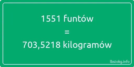 1551 funtów do kilogramów - 1551 funtów do kilogramów